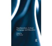 Neoliberalism, Critical Pedagogy and Education - [Version Originale] Inconnu (Auteur)