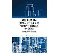 Neoliberalism, Globalization, And "Elite" Education In China