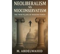 Neoliberalism vs Neoconservatism: The Twin Pillars of Modern Power