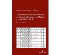 Neoliberalismo Y Hermenéuticas De Derechos Humanos En México Y En El Mercosur