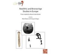 Neolithic and Bronze Age Studies in Europe: From Material Culture to Territories Edited by Marie Besse , Edited by Francois Giligny (Auteur)