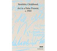 Neolithic Childhood - Art In A False Present, C. 1930