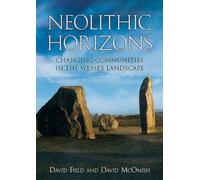 Neolithic Horizons: Monuments And Changing Communities In The Wessex Landscape