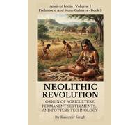 NEOLITHIC REVOLUTION : ORIGIN OF AGRICULTURES, PERMANENT SETTLEMENTS, AND POTTERY TECHNOLOGY: Ancient India : Volume I Prehistoric And Stone Cultures - Book 3