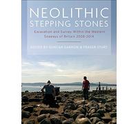 Neolithic Stepping Stones: Excavation and Survey Within the Western Seaways of Britain, 2008-2014