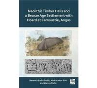 Neolithic timber halls and a Bronze Age settlement with hoard at Carnoustie Angus - Warren Bailie - Archaeopress - Livre en Anglais - Hardback Warren BailieWarren Bailie (Auteur)