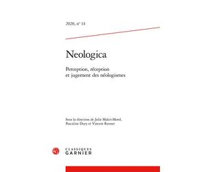 Neologica Perception, réception et jugement des néologismes 2020 - Vincent Balnat - Classiques Garnier - broché - Revue