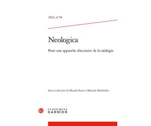 Neologica Pour une approche discursive de la néologie 2024 - Micaela Rossi - Classiques Garnier - broché - Revue