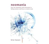 Neomania: How Our Obsession With Innovation is Failing Science, and How to Restore Trust