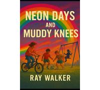 Neon Days and Muddy Knees: An 80's Childhood Remembered