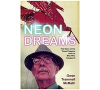 Neon Dreams, The Story Of The Texas Pegasus And The Man Who Created It.