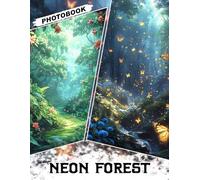 Neon Forest Photo Book: Vibrant Gift With 40 Electric Nighttime Scenes And Glowing Forest Landscapes