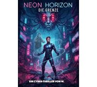 Neon Horizon - Die Grenze: Ein packender Gaming-Sci-Fi-Thriller für Jugendliche