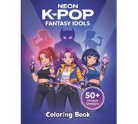Neon K-Pop Fantasy Idols Coloring Book: Bold and Easy Line Art with High-Energy Poses, Futuristic Fashion & Glowing Stages for Teens & Young Adults