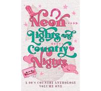 Neon Lights & Country Nights: A 90s Country Anthology: Volume One
