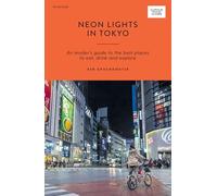 Neon Lights in Tokyo: An Insider's Guide to the Best Places to Eat, Drink and Explore