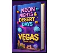 Neon Nights & Desert Days Vegas Essentials: Las Vegas Uncovered: Beyond the Bright Lights. Sin City Secrets: A Traveler's Complete Guide. Desert Oasis: Discovering the Real Las Vegas. Local Insights.