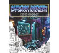 Neon Noir: Dystopian StoreFronts: A Cyberpunk Coloring Book for Adults and Teens featuring Gritty Future Shops, Robotic Streets, and Retro-Futuristic Architecture.