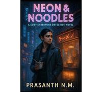 Neon & Noodles: A Cozy Cyberpunk Detective Novel
