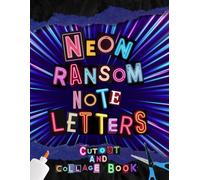 Neon Ransom Note Letters Cut-Out and Collage Book: 1500+ Cut Out Colorful Bright Alphabet Letters, Numbers and Symbols for Vision Boards, Junk Journaling, Scrapbooking, Collages, Mixed Media, Ephemera