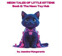 Neon Tales of Little Kittens: Book 2: The Neon Toy Hub