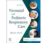 Neonatal and Pediatric Respiratory Care by Walsh & Brian K. Director & Respiratory Therapy Program & Professor of Health Sciences & Liberty University Walsh Brian K. Director Respiratory Therapy Progr