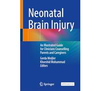 Neonatal Brain Injury: An Illustrated Guide for Clinicians Counselling Parents and Caregivers