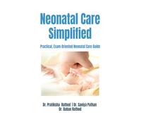 Neonatal Care Simplified: Practical, Exam-Oriented Neonatal Care Guide