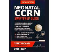 NEONATAL CCRN SWIFTPREP GUIDE: BUILT FOR NURSES WHO WANT MORE THAN MEMORIZATION-4 REALISTIC EXAMS WITH EXPLANATIONS THAT MAKE EVERY QUESTION MAKE SENSE.