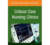 Neonatal Nursing: Clinical Concepts And Practice Implications, Part 1, An Issue Of Critical Care Nursing Clinics Of North America