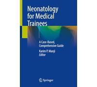 Neonatology for Medical Trainees: A Case-Based, Comprehensive Guide