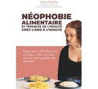 Néophobie alimentaire et troubles de l'oralité chez l'ado et l'adulte Marie Perchey (Auteur)