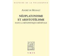 Néoplatonisme Et Aristotélisme Dans La Métaphysique Médiévale - Analogie, Causalité, Participation