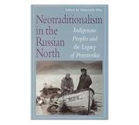 Neotraditionalism in the Russian North: Indigenous Peoples and the Legacy of Perestroika
