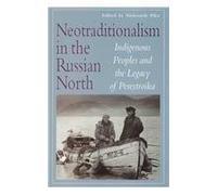 Neotraditionalism in the Russian North: Indigenous Peoples and the Legacy of Perestroika (Circumpolar Research Series,) by Senior Fellow Alexander A Pikayev (1999-08-01)