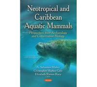 Neotropical & Caribbean Aquatic Mammals Perspectives from Archaeology & Conservation Biology - [Version Originale] Sebastian A Munoz, Christopher Markus Gotz, Elizabeth Ramos Roca, (Auteur)