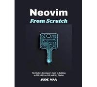 Neovim from Scratch: The Modern Developer’s Guide to Building an IDE with Lua, LSP, and Key Plugins