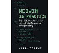 NEOVIM IN PRACTICE: From installation to advanced customization for long term coding efficiency