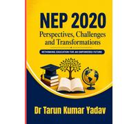 NEP 2020: Perspectives, Challenges and Transformations: Rethinking Education for an Inclusive and Future-Ready India, Global Perspectives on ... Reflections on Educational Reform in India