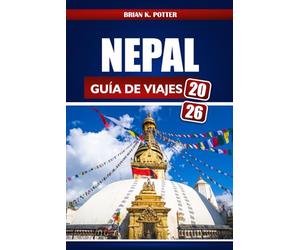 Nepal Guía De Viajes 2026: Explorar Katmandú y Pokhara, visitar el campamento base del Everest y sumergirse en los vibrantes templos y la cultura del Himalaya.