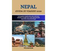 NEPAL Guida di viaggio 2026: La tua guida completa alle vette, alla fauna selvatica, ai luoghi sacri e alle indimenticabili esperienze culturali del Nepal