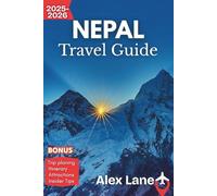 Nepal Travel Guide 2025-2026: Experience Nepal from Kathmandu - Your Essential Guide to Trekking, Culture, and Adventure