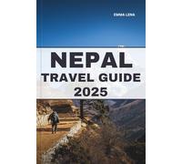NEPAL TRAVEL GUIDE 2025: Trek the Himalayas, Explore Ancient Temples, Discover Vibrant Culture, and Insider Tips for an Unforgettable Mountain Adventure.