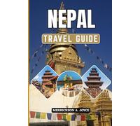 NEPAL TRAVEL GUIDE 2026: Discover Legendary Mountain Landscapes Sacred Heritage Sites Thriving Markets and Life Changing Adventures Across Nepal