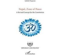 Nepal, Zone Of Peace , A Revised Concept For The Constitution Duquesne, Isabelle (Auteur)