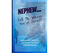 Nephew… Tell Me Where You’ve Been?!: A Guided Travel Journal Created For Nephews To Record Their Adventures, Learn From Experiences, And Share Stories From Every Memorable Trip.