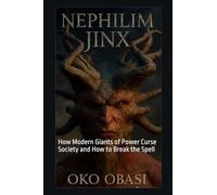 Nephilim Jinx: How Modern Giants of Power Curse Society and How to Break the Spell
