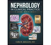 NEPHROLOGY IN CLINICAL PRACTICE: A Clinical Reference for Kidney Disease, Dialysis, Transplant Complications, and Electrolyte and Acid-Base Emergencies for Residents and Advanced Practitioners