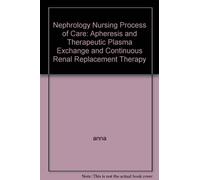 Nephrology Nursing Process of Care: Apheresis and Therapeutic Plasma Exchange and Continuous Renal Replacement Therapy