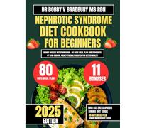 Nephrotic Syndrome Diet Cookbook For Beginners 2025: Kidney Disease Nutrition Guide - 80 Days Meal Plan and 2500 Days of Low-Sodium, Kidney-Friendly Recipes for Better Health